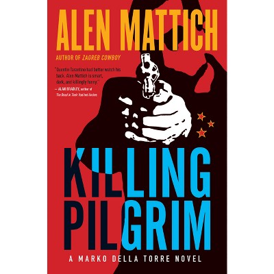 Killing Pilgrim - (Marko Della Torre Novel) by  Alen Mattich (Paperback)