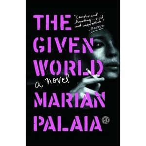 The Given World - by  Marian Palaia (Paperback) - 1 of 1