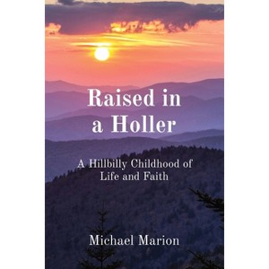 Raised in a Holler - by  Michael Marion (Paperback) - 1 of 1