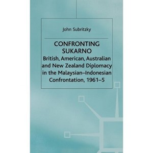 Confronting Sukarno - by  J Subritzky (Hardcover) - 1 of 1