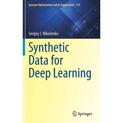 Synthetic Data for Deep Learning - (Springer Optimization and Its Applications) by  Sergey I Nikolenko (Hardcover)