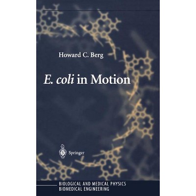 E. Coli in Motion - (Biological and Medical Physics, Biomedical Engineering) by  Howard C Berg (Hardcover)
