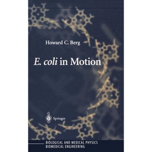 E. Coli in Motion - (Biological and Medical Physics, Biomedical Engineering) by  Howard C Berg (Hardcover) - 1 of 1