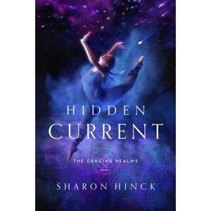 Hidden Current - (The Dancing Realms) by  Sharon Hinck (Hardcover) - 1 of 1