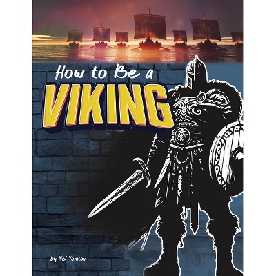How to Be a Viking - (How-To History) by  Nel Yomtov (Paperback)