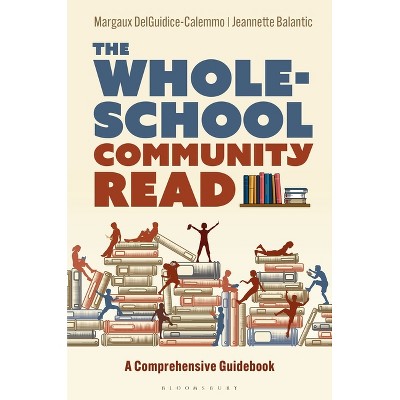 The Whole-School Community Read - by  Margaux Delguidice-Calemmo & Jeannette Balantic (Hardcover)