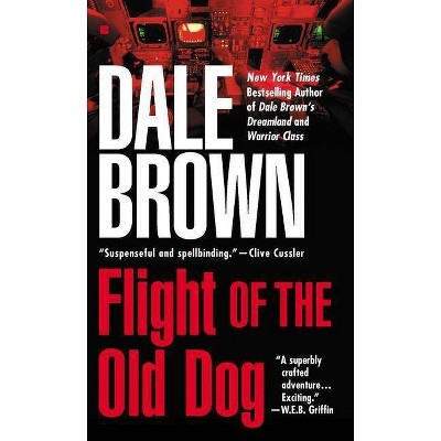 Flight of the Old Dog - (Patrick McLanahan) by  Dale Brown (Paperback)