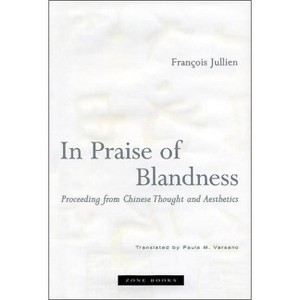 In Praise of Blandness - by  François Jullien (Paperback) - 1 of 1