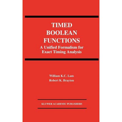 Timed Boolean Functions - (The Springer International Engineering and Computer Science) by  William K C Lam & Robert K Brayton (Hardcover)
