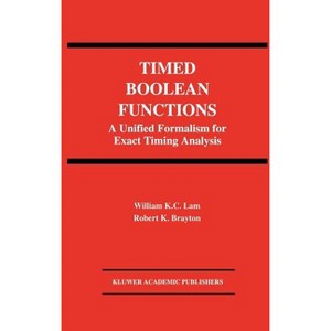 Timed Boolean Functions - (The Springer International Engineering and Computer Science) by  William K C Lam & Robert K Brayton (Hardcover) - 1 of 1