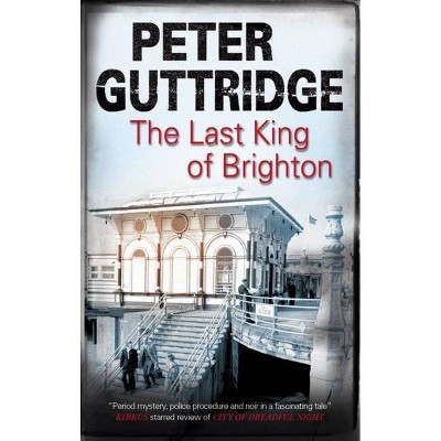 The Last King of Brighton - (Brighton Trilogy) by  Peter Guttridge (Paperback)