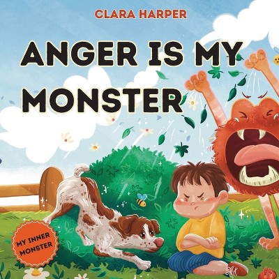 Anger Is My Monster - (My Inner Monster) by  Clara Harper (Paperback)
