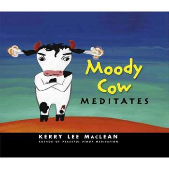 Moody Cow Meditates - by  Kerry Lee MacLean (Hardcover)