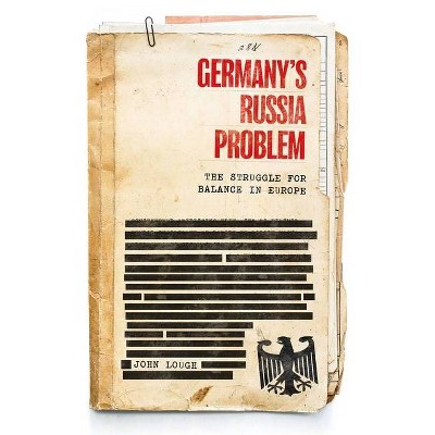 Germany's Russia Problem - (Russian Strategy and Power) by  John Lough (Hardcover)