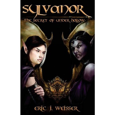 Sylvanor - The Secret of Under Hollow - by  Eric J Weisser (Paperback)