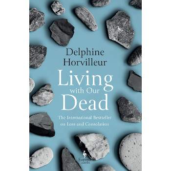Living with Our Dead - by  Delphine Horvilleur (Hardcover)