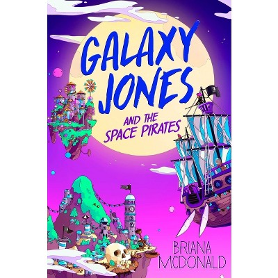 Galaxy Jones and the Space Pirates - by Briana McDonald