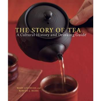 The Story of Tea - by  Mary Lou Heiss & Robert J Heiss (Hardcover)