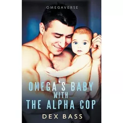 Omega's Baby With the Alpha Cop - (Omegaverse) by  Dex Bass (Paperback)