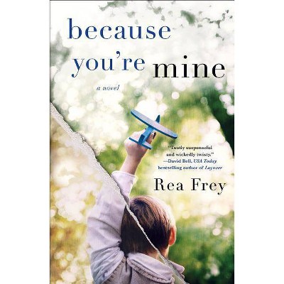 Because You're Mine -  by Rea Frey (Paperback)