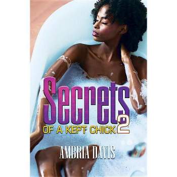 Secrets of a Kept Chick, Part 2 - by  Ambria Davis (Paperback)