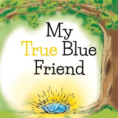My True Blue Friend - by  Adrienne J Parillo (Hardcover)