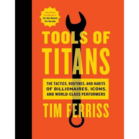 Tools of Titans : The Tactics, Routines, and Habits of Billionaires, Icons, and World-class Performers - by Tim Ferriss (Hardcover) - image 1 of 1