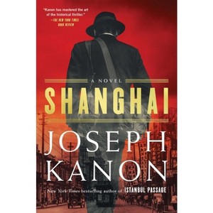 Shanghai - by  Joseph Kanon (Hardcover) - 1 of 1