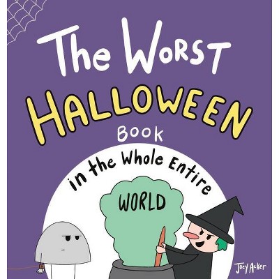 The Worst Halloween Book in the Whole Entire World - (Entire World Books) by  Joey Acker (Hardcover)