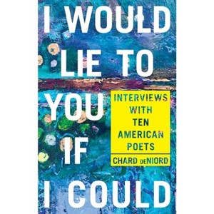 I Would Lie to You If I Could - (Pitt Poetry) by  Chard Deniord (Paperback) - 1 of 1