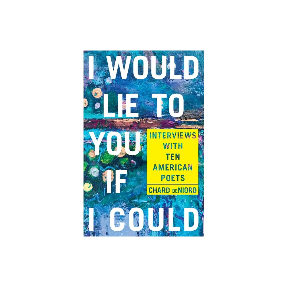 I Would Lie to You If I Could - (Pitt Poetry) by Chard Deniord (Paperback)