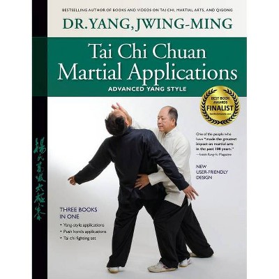 Tai Chi Chuan Martial Applications - 3rd Edition by  Jwing-Ming Yang (Paperback)