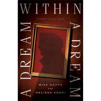 A Dream Within a Dream - (Coffey & Hill) by  Mike Nappa & Melissa Kosci (Paperback)