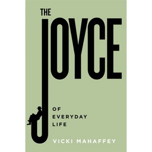 The Joyce of Everyday Life - (Contemporary Irish Writers) by Vicki Mahaffey - 1 of 1