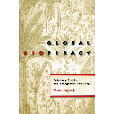 Global Biopiracy - by  Ikechi Mgbeoji (Paperback)