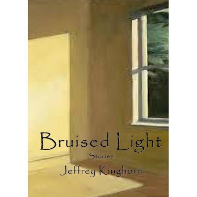 Bruised Light - by  Jeffrey Kinghorn (Paperback)