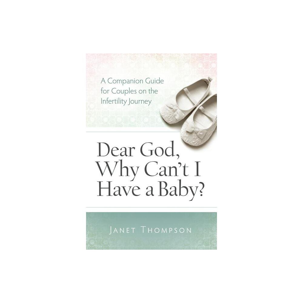 Dear God, Why Cant I Have a Baby? - by Janet Thompson (Paperback)