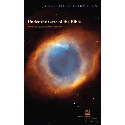 Under the Gaze of the Bible - (Perspectives in Continental Philosophy) by  Jean-Louis Chretien (Paperback)