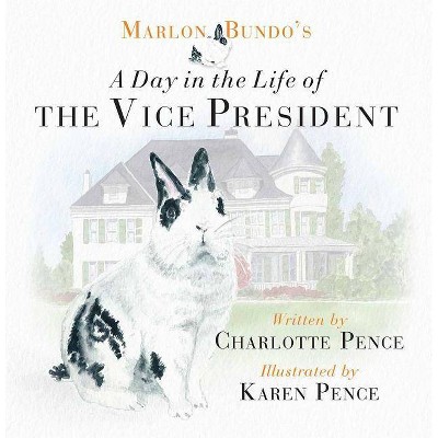 Marlon Bundo's Day in the Life of the Vice President - by  Charlotte Pence (Hardcover)