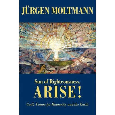 Sun of Righteousness, Arise! - by  Jurgen Moltmann (Paperback)