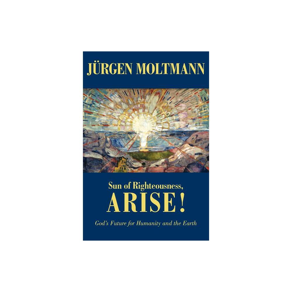 Sun of Righteousness, Arise! - by Jrgen Moltmann (Paperback)