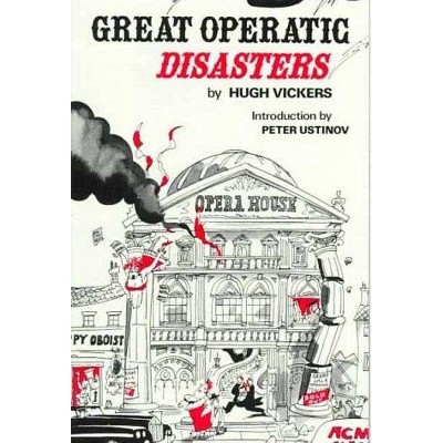 Great Operatic Disasters - by  Hugh Vickers (Paperback)