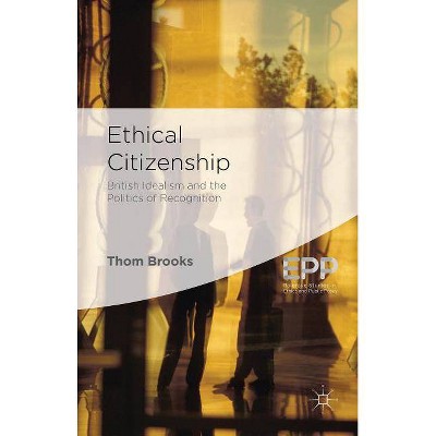 Ethical Citizenship - (Palgrave Studies in Ethics and Public Policy) by  T Brooks (Hardcover)