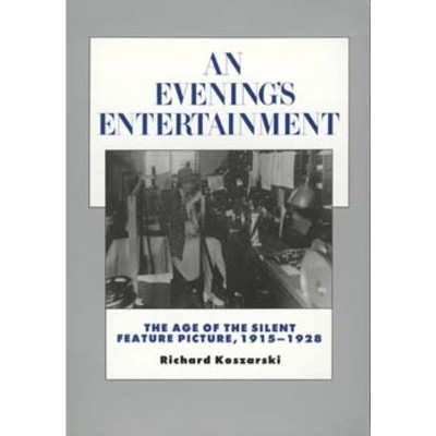 An Evening's Entertainment - (History of the American Cinema) by  Richard Koszarski (Paperback)