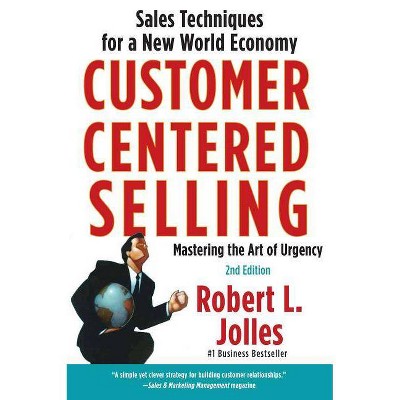 Customer Centered Selling - by  Rob Jolles (Paperback)