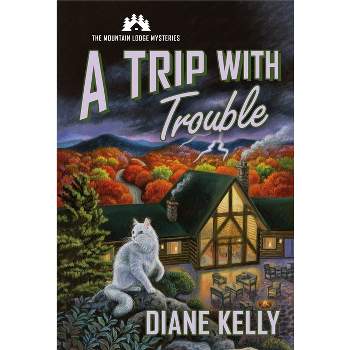 A Trip with Trouble - (Mountain Lodge Mysteries) by  Diane Kelly (Paperback)
