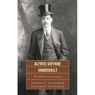 Alfred Gwynne Vanderbilt - by  Steven H Gittelman & Emily Gittelman (Hardcover)