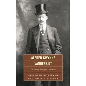 Alfred Gwynne Vanderbilt - by  Steven H Gittelman & Emily Gittelman (Hardcover) - 1 of 1