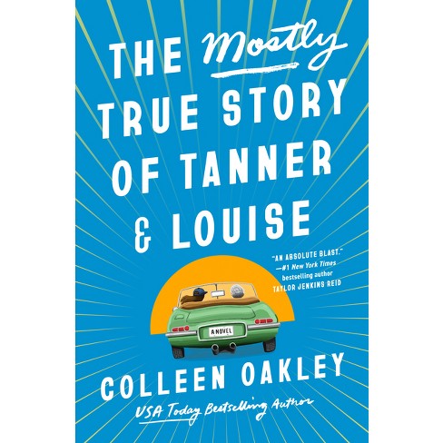 The Mostly True Story Of Tanner & Louise - By Colleen Oakley (hardcover) :  Target