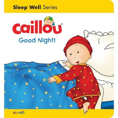 Caillou: Good Night! - (Caillou's Essentials) by  Gisèle Légaré & Christine L'Heureux (Board Book)